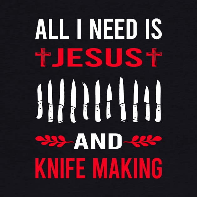 I Need Jesus And Knife Making Maker Knifemaking Knifemaker Knives by Good Day